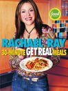Cover image for Rachael Ray's 30-Minute Get Real Meals